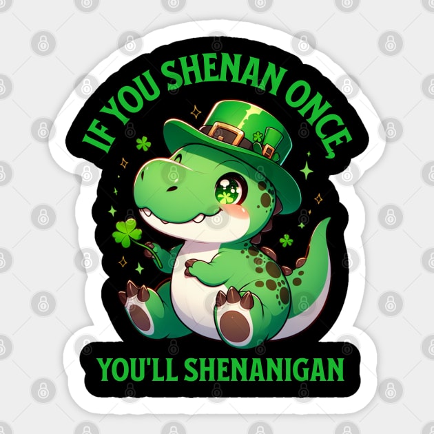 If You Shenan Once, You’ll Shenanigan Dinosaur Leprechaun Sticker by creative